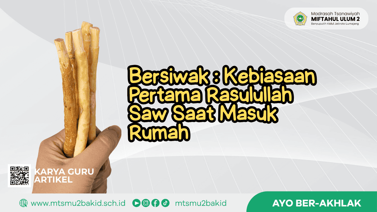 Bersiwak : Kebiasaan Pertama Rasulullah Saw Saat Masuk